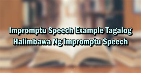 Impromptu Speech Example Tagalog – Halimbawa .